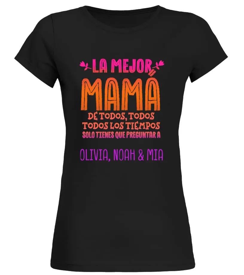 La mejor mamá de todos, todos todos los tiempos solo tienes que preguntar a Oli… Camiseta cuello redondo Mujer