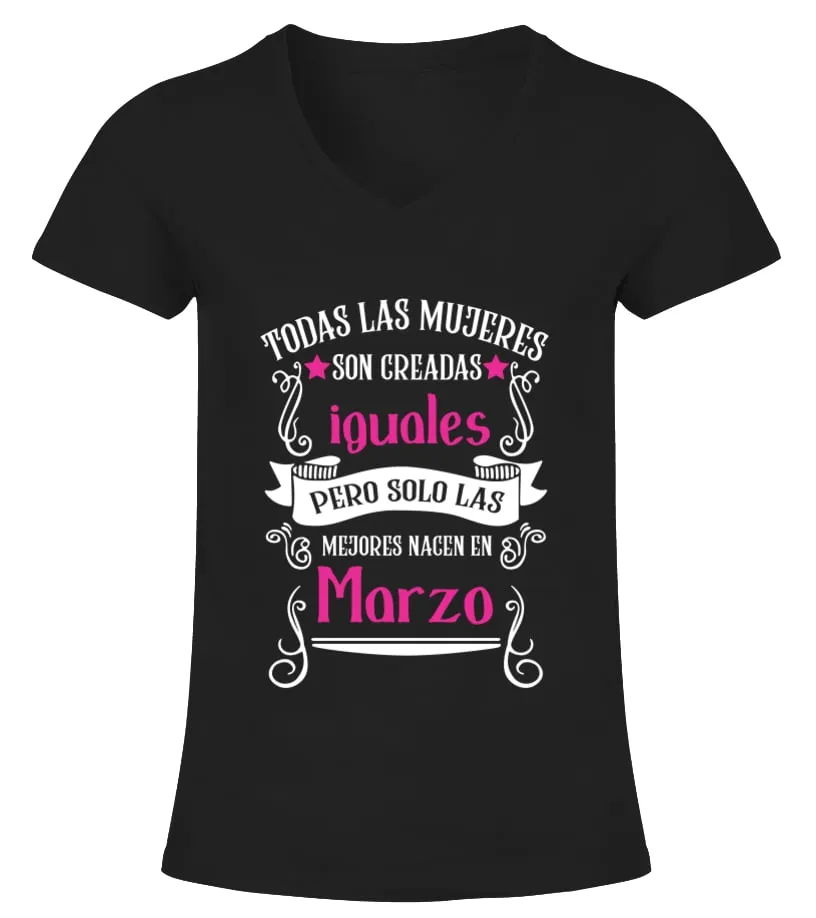 Todas las mujeres son creadas iguales pero solo las mejores nacen en marzo Camiseta cuello pico Mujer